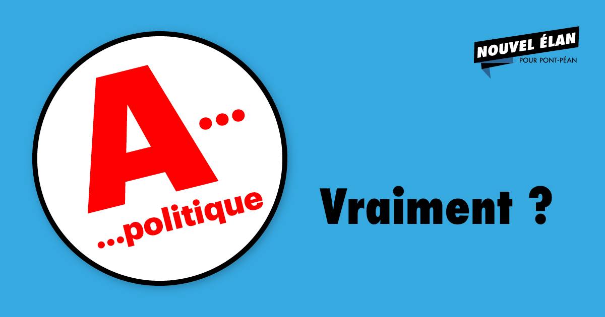 Dans le coin haut à droite : le logo de Nouvel Elan pour Pont Péan, Sur la moitié gauche, un Rond blanc avec un A rouge et des points de suspensions; à la ligne 3 point de suspensions "politique" plus à droite "Vraiment ?"